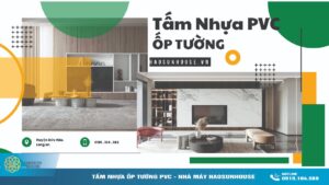 Tấm Nhựa ốp tường PVC Nhà Máy Sản Xuất Haosunhouse