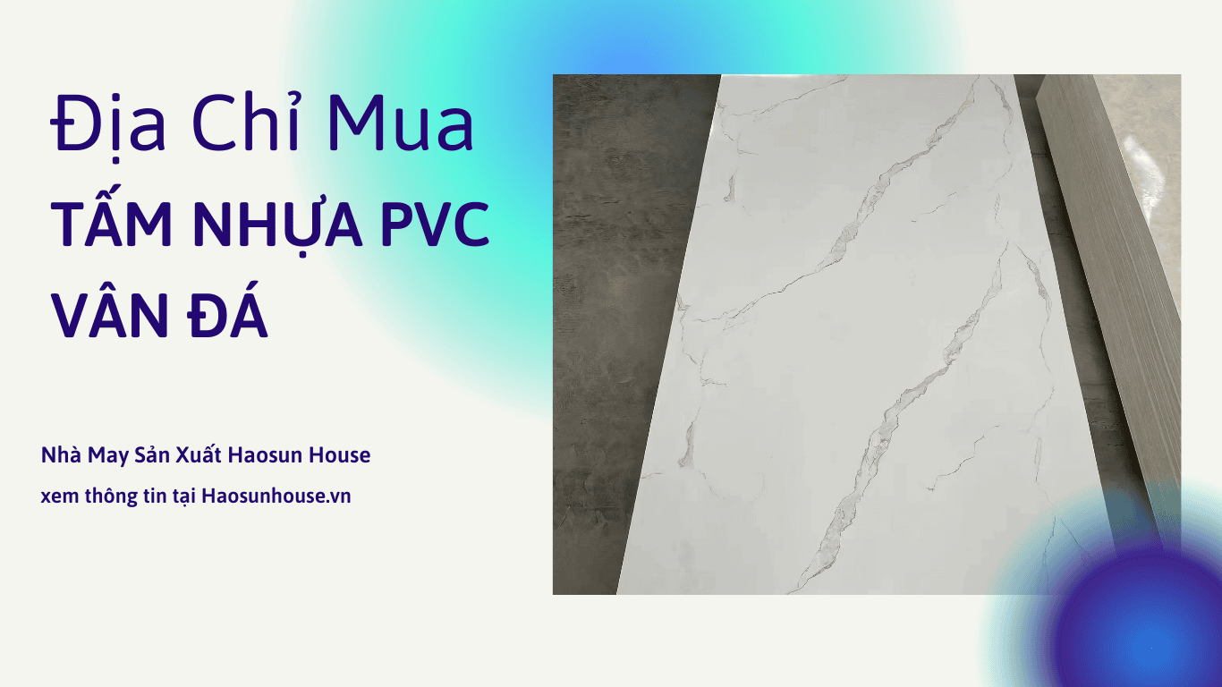 Tấm Nhựa PVC Vân Đá Mua ở đâu Nhà Máy Haosun House