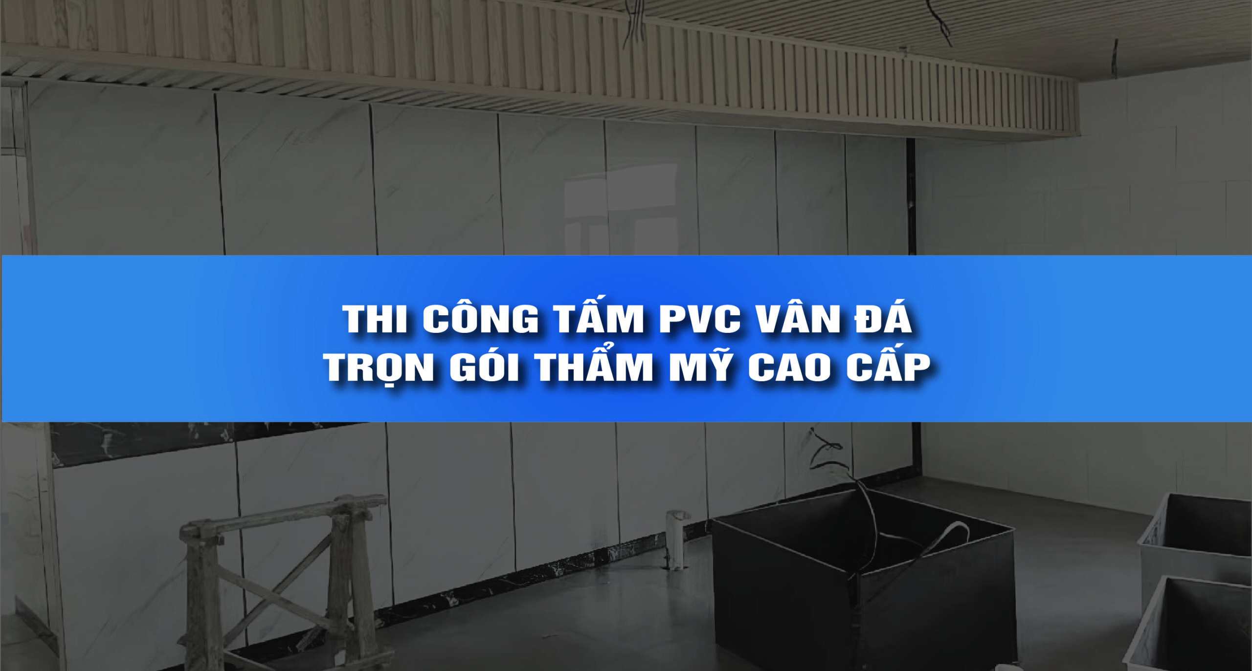 Hướng dẫn thi công tấm pvc vân đá trọn gói