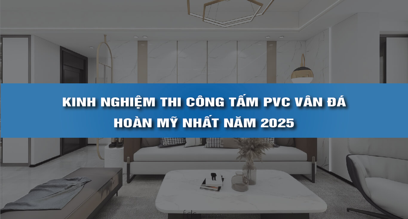 Kinh nghiệm thi công tấm pvc vân đá 2025